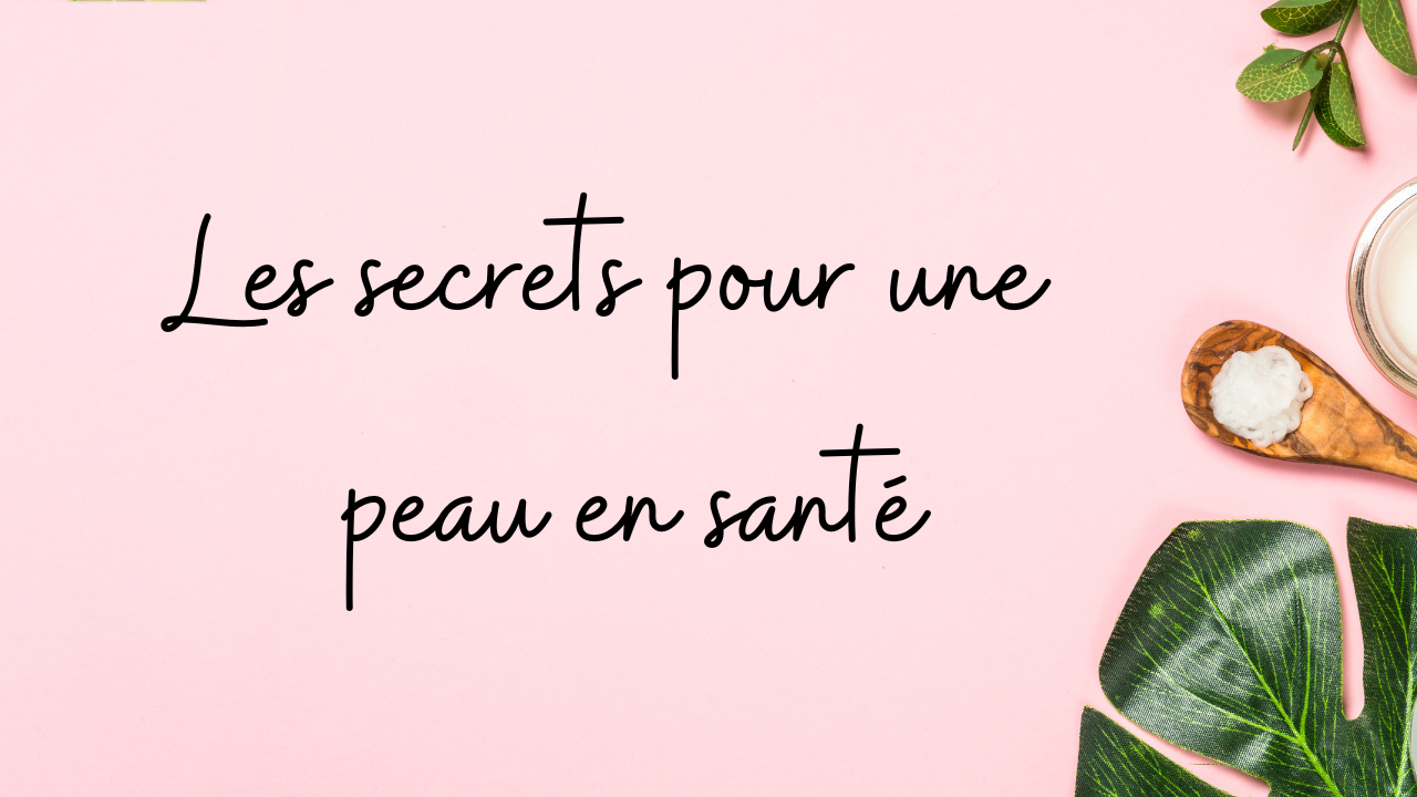 Les secrets pour une peau belle et en bonne santé